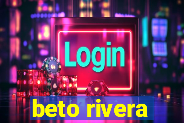 beto rivera